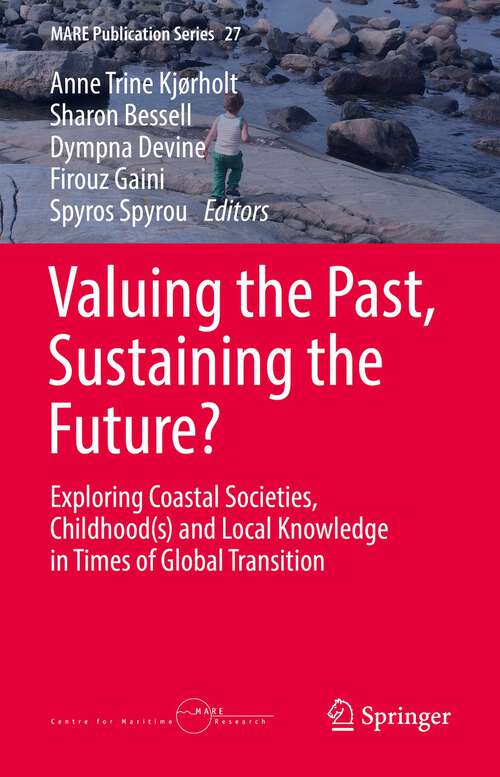 Book cover of Valuing the Past, Sustaining the Future?: Exploring Coastal Societies,  Childhood(s) and Local Knowledge in Times of Global Transition (1st ed. 2022) (MARE Publication Series #27)