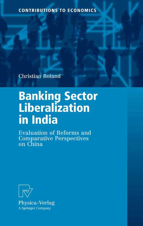 Book cover of Banking Sector Liberalization in India: Evaluation of Reforms and Comparative Perspectives on China (2008) (Contributions to Economics)