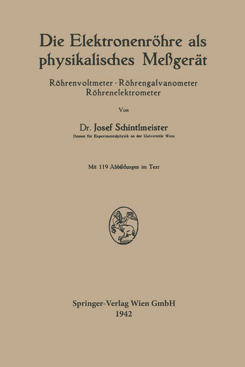 Book cover of Die Elektronenröhre als physikalisches Meßgerät: Röhrenvoltmeter · Röhrengalvanometer Röhrenelektrometer (1942)