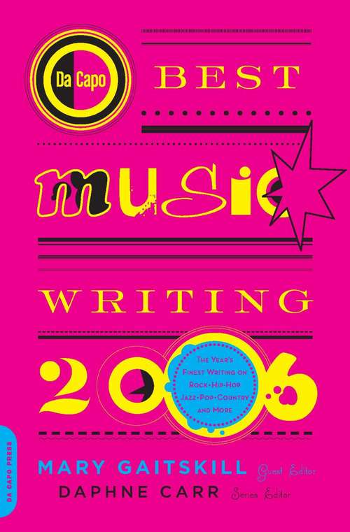 Book cover of Da Capo Best Music Writing 2006: The Year's Finest Writing on Rock, Hip-Hop, Jazz, Pop, Country, & More (De Capo Best Music Writing Ser.)