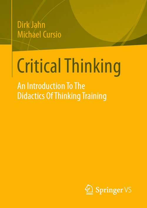 Book cover of Critical Thinking: An Introduction To The Didactics Of Thinking Training (1st ed. 2023)