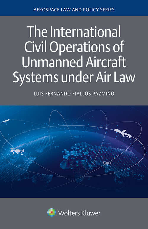 Book cover of The International Civil Operations of Unmanned Aircraft Systems under Air Law