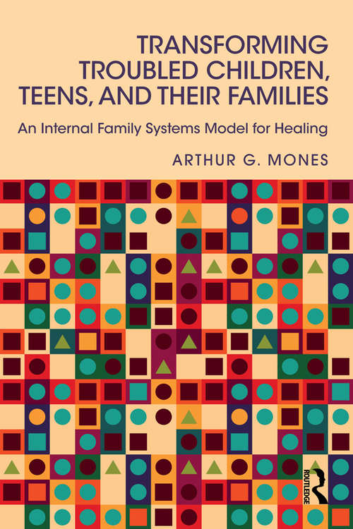 Book cover of Transforming Troubled Children, Teens, and Their Families: An Internal Family Systems Model for Healing