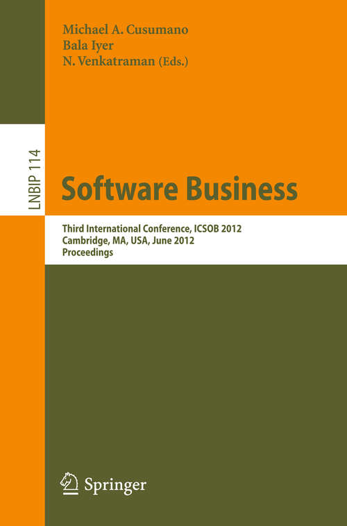 Book cover of Software Business: Third International Conference, ICSOB 2012, Cambridge, MA, USA, June 18-20, 2012, Proceedings (2012) (Lecture Notes in Business Information Processing #114)