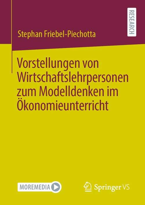 Book cover of Vorstellungen von Wirtschaftslehrpersonen zum Modelldenken im Ökonomieunterricht (1. Aufl. 2021)