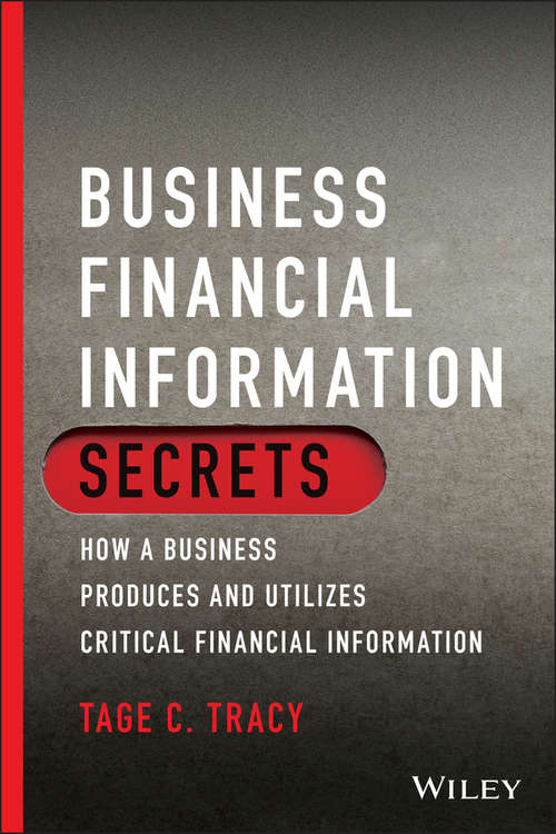 Book cover of Business Financial Information Secrets: How a Business Produces and Utilizes Critical Financial Information