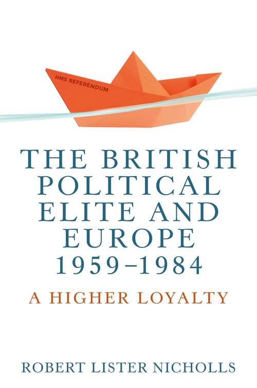 Book cover of The British political elite and Europe, 1959-1984: A higher loyalty