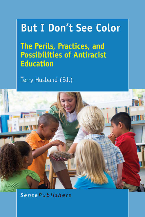 Book cover of But I Don’t See Color: The Perils, Practices, and Possibilities of Antiracist Education (1st ed. 2016)