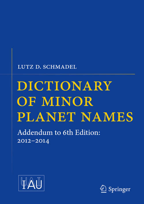 Book cover of Dictionary of Minor Planet Names: Addendum to 6th Edition: 2012-2014 (2015)