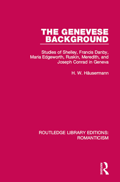 Book cover of The Genevese Background: Studies of Shelley, Francis Danby, Maria Edgeworth, Ruskin, Meredith, and Joseph Conrad in Geneva (Routledge Library Editions: Romanticism)