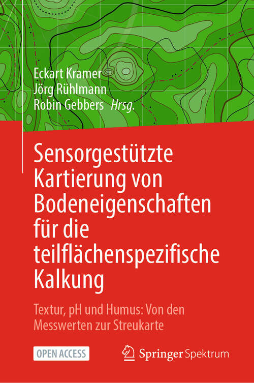 Book cover of Sensorgestützte Kartierung von Bodeneigenschaften für die teilflächenspezifische Kalkung: Textur, pH und Humus: Von den Messwerten zur Streukarte (2025)