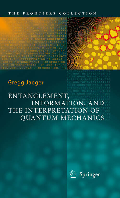 Book cover of Entanglement, Information, and the Interpretation of Quantum Mechanics (2009) (The Frontiers Collection)