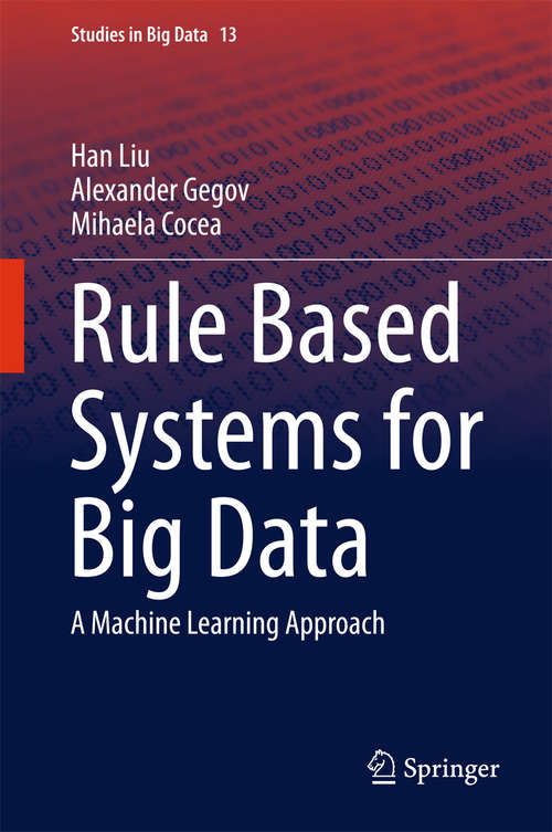 Book cover of Rule Based Systems for Big Data: A Machine Learning Approach (1st ed. 2015) (Studies in Big Data #13)