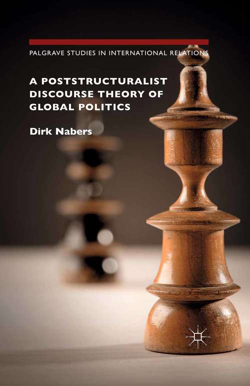 Book cover of A Poststructuralist Discourse Theory of Global Politics (1st ed. 2015) (Palgrave Studies in International Relations)