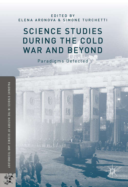 Book cover of Science Studies during the Cold War and Beyond: Paradigms Defected (1st ed. 2016) (Palgrave Studies in the History of Science and Technology)