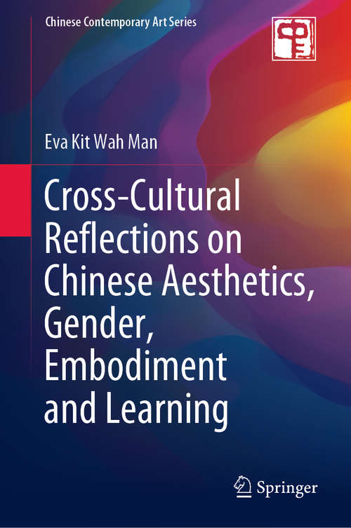 Book cover of Cross-Cultural Reflections on Chinese Aesthetics, Gender, Embodiment and Learning (1st ed. 2020) (Chinese Contemporary Art Series)