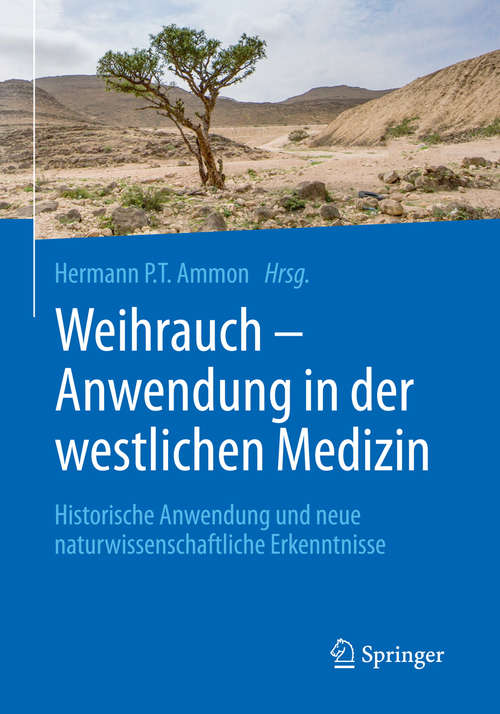 Book cover of Weihrauch - Anwendung in der westlichen Medizin: Historische Anwendung und neue naturwissenschaftliche Erkenntnisse (1. Aufl. 2018)