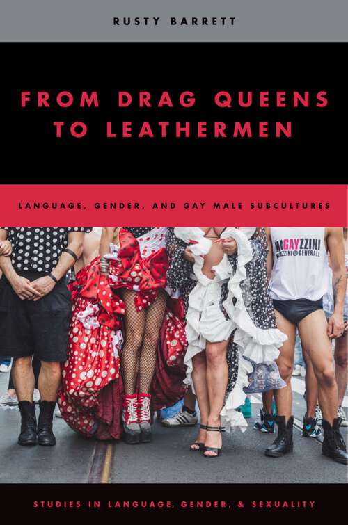 Book cover of From Drag Queens to Leathermen: Language, Gender, and Gay Male Subcultures (Studies in Language and Gender)