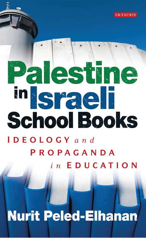 Book cover of Palestine in Israeli School Books: Ideology and Propaganda in Education (Library of Modern Middle East Studies)