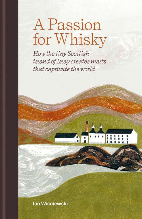 Book cover of A Passion for Whisky: How the Tiny Scottish Island of Islay Creates Malts that Captivate the World