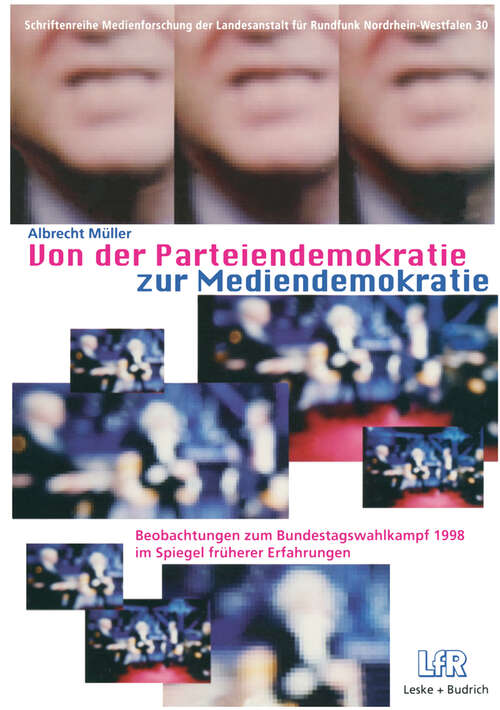 Book cover of Von der Parteiendemokratie zur Mediendemokratie: Beobachtungen zum Bundestagswahlkampf 1998 im Spiegel früherer Erfahrungen (1999) (Schriftenreihe Medienforschung der Landesanstalt für Medien in NRW #30)