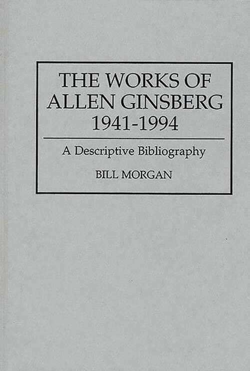 Book cover of The Works of Allen Ginsberg, 1941-1994: A Descriptive Bibliography (Bibliographies and Indexes in American Literature)