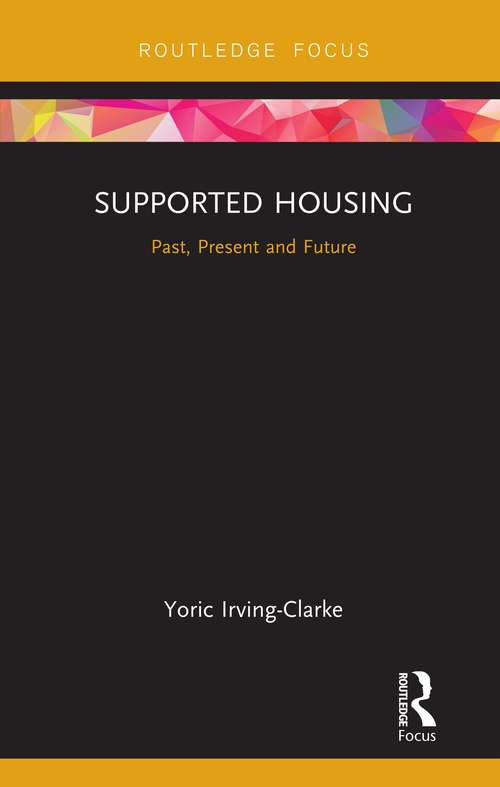 Book cover of Supported Housing: Past, Present and Future (Routledge Focus on Housing and Philosophy)
