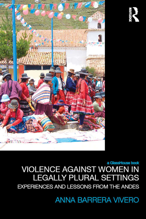 Book cover of Violence Against Women in Legally Plural settings: Experiences and Lessons from the Andes (Law, Development and Globalization)
