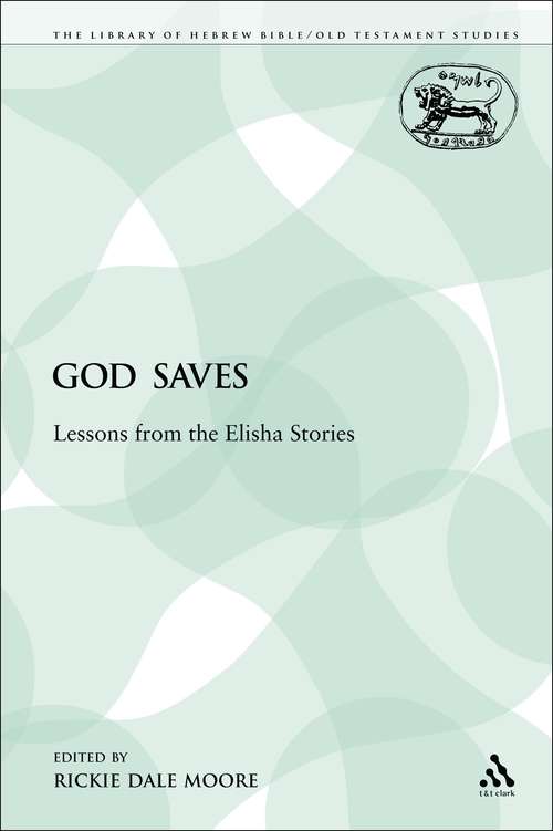 Book cover of God Saves: Lessons from the Elisha Stories (The Library of Hebrew Bible/Old Testament Studies)