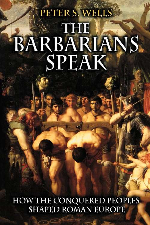 Book cover of The Barbarians Speak: How the Conquered Peoples Shaped Roman Europe