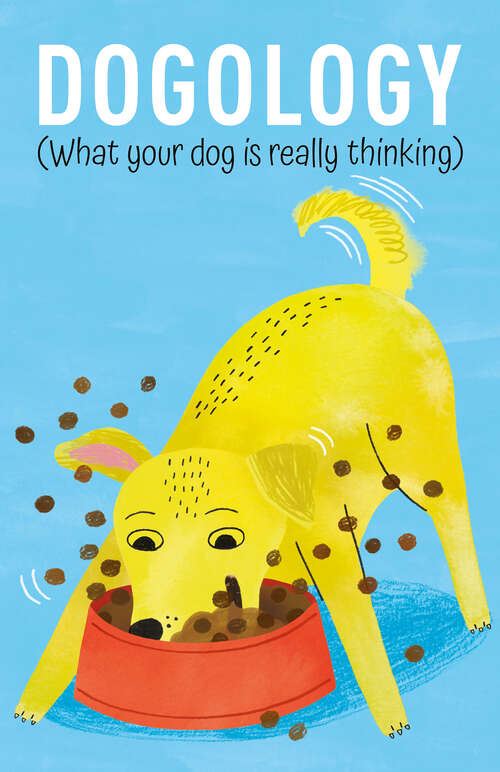 Book cover of Dogology: What Your Dog is Really Thinking