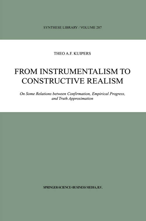 Book cover of From Instrumentalism to Constructive Realism: On Some Relations between Confirmation, Empirical Progress, and Truth Approximation (2000) (Synthese Library #287)