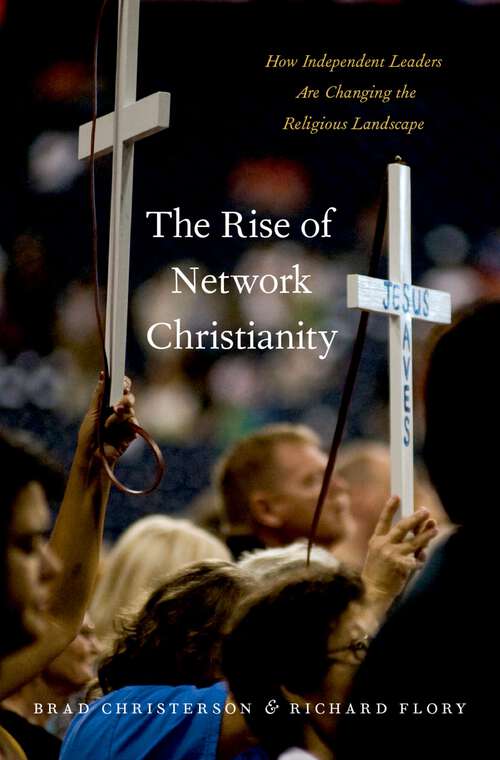 Book cover of The Rise of Network Christianity: How Independent Leaders Are Changing the Religious Landscape (Global Pentecost Charismat Christianity)