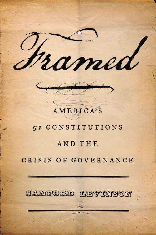 Book cover of Framed: America's 51 Constitutions and the Crisis of Governance