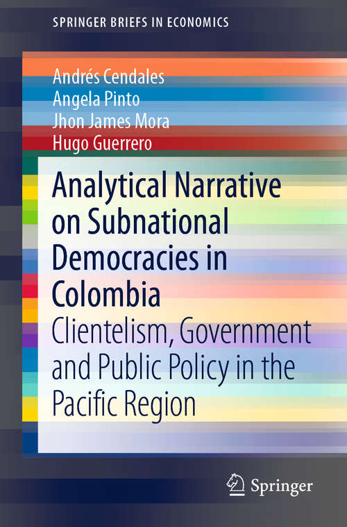 Book cover of Analytical Narrative on Subnational Democracies in Colombia: Clientelism, Government and Public Policy in the Pacific Region (1st ed. 2019) (SpringerBriefs in Economics)