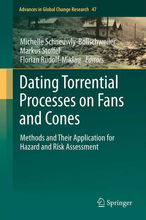 Book cover of Dating Torrential Processes on Fans and Cones: Methods and Their Application for Hazard and Risk Assessment (2013) (Advances in Global Change Research #47)