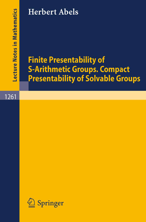 Book cover of Finite Presentability of S-Arithmetic Groups. Compact Presentability of Solvable Groups (1987) (Lecture Notes in Mathematics #1261)