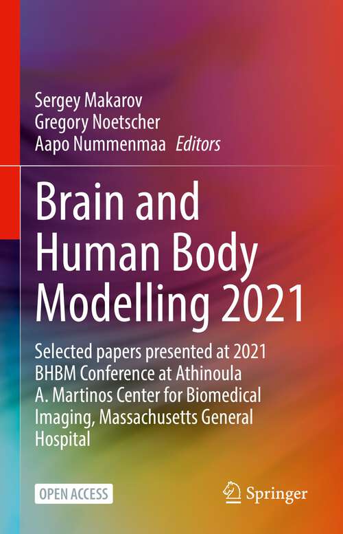 Book cover of Brain and Human Body Modelling 2021: Selected papers presented at 2021 BHBM Conference at Athinoula A. Martinos Center for Biomedical Imaging, Massachusetts General Hospital (1st ed. 2023)