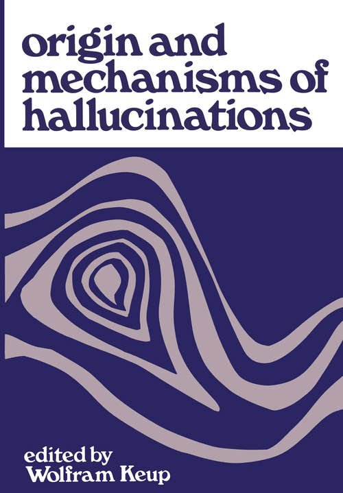 Book cover of Origin and Mechanisms of Hallucinations: Proceedings of the 14th Annual Meeting of the Eastern Psychiatric Research Association held in New York City, November 14–15, 1969 (1970)