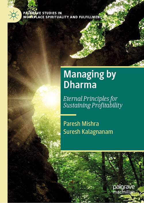 Book cover of Managing by Dharma: Eternal Principles for Sustaining Profitability (1st ed. 2022) (Palgrave Studies in Workplace Spirituality and Fulfillment)