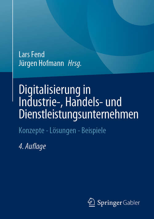 Book cover of Digitalisierung in Industrie-, Handels- und Dienstleistungsunternehmen: Konzepte - Lösungen - Beispiele (4. Auflage 2024)