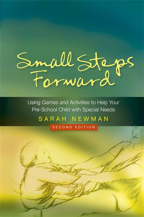 Book cover of Small Steps Forward: Using Games and Activities to Help Your Pre-School Child with Special Needs Second Edition (2)