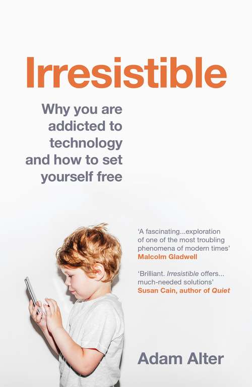 Book cover of Irresistible: Why We Can’t Stop Checking, Scrolling, Clicking and Watching