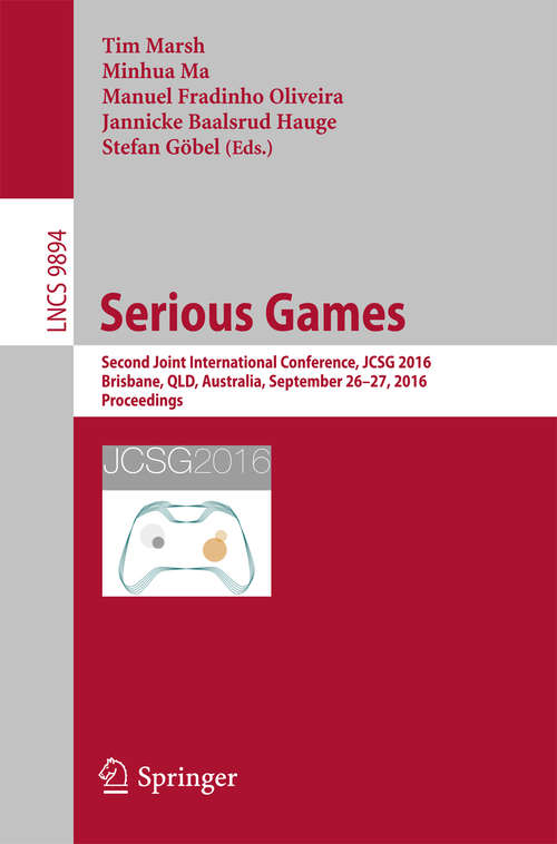 Book cover of Serious Games: Second Joint International Conference, JCSG 2016, Brisbane, QLD, Australia, September 26-27, 2016, Proceedings (1st ed. 2016) (Lecture Notes in Computer Science #9894)