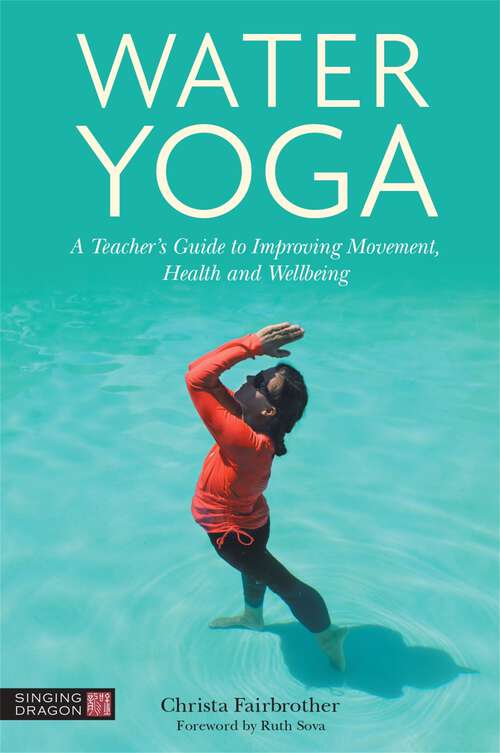 Book cover of Water Yoga: A Teacher's Guide to Improving Movement, Health and Wellbeing