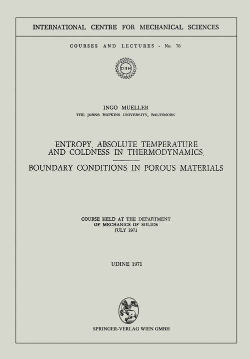 Book cover of Entropy, Absolute Temperature and Coldness in Thermodynamics: Boundary Conditions in Porous Materials (1971) (CISM International Centre for Mechanical Sciences #76)