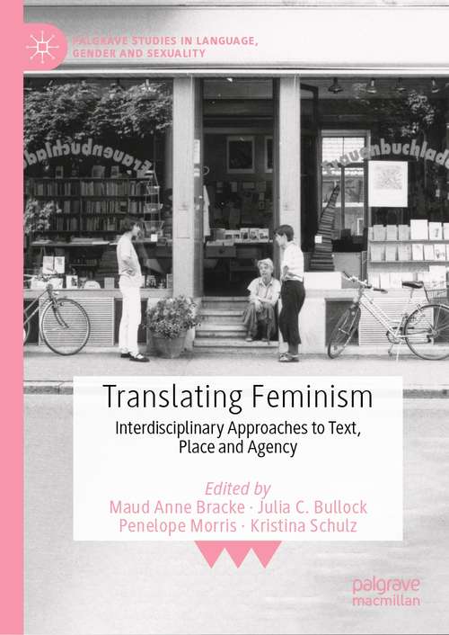 Book cover of Translating Feminism: Interdisciplinary Approaches to Text, Place and Agency (1st ed. 2021) (Palgrave Studies in Language, Gender and Sexuality)