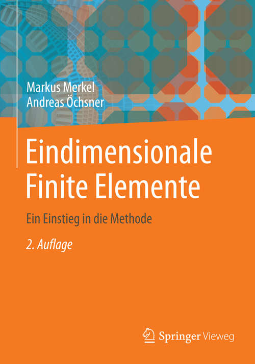 Book cover of Eindimensionale Finite Elemente: Ein Einstieg in die Methode (2., erw. Aufl. Aufl. 2014)