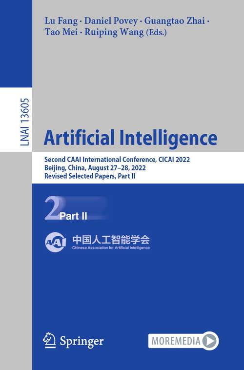 Book cover of Artificial Intelligence: Second CAAI International Conference, CICAI 2022, Beijing, China, August 27–28, 2022, Revised Selected Papers, Part II (1st ed. 2022) (Lecture Notes in Computer Science #13605)