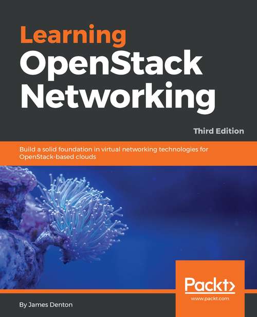 Book cover of Learning OpenStack Networking: Build A Solid Foundation In Virtual Networking Technologies For Openstack-based Clouds, 3rd Edition (3)